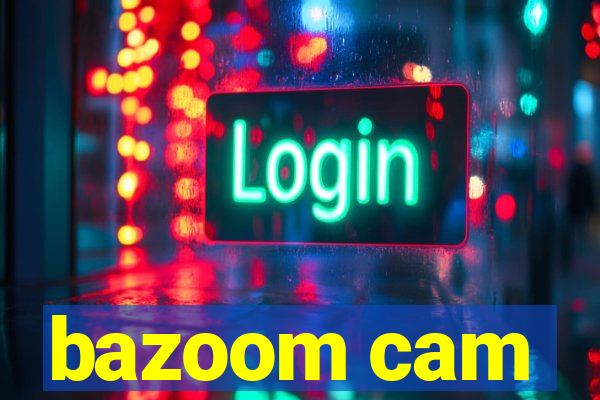 bazoom cam